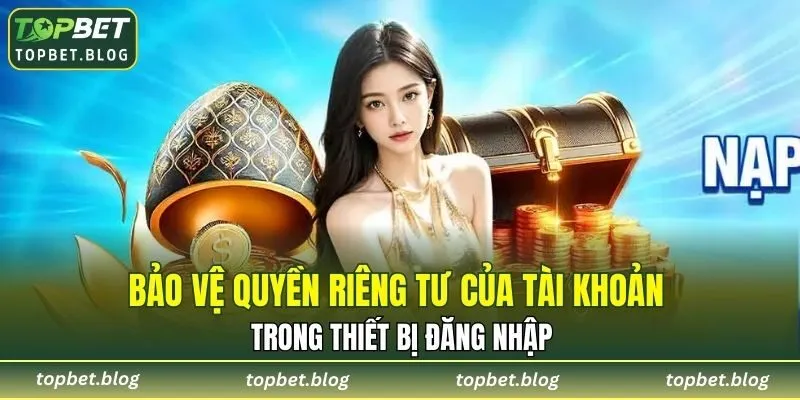Bảo vệ quyền riêng tư của tài khoản trong thiết bị đăng nhập
