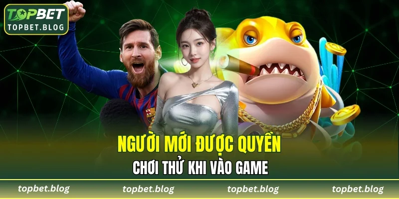 Bet thủ được quyền chơi thử trước khi vào bàn thật