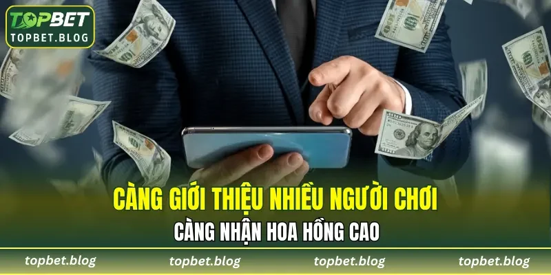 Càng giới thiệu nhiều người chơi càng nhận hoa hồng cao