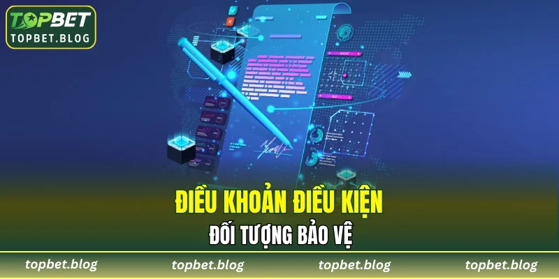 Điều khoản điều kiện - Đối tượng bảo vệ