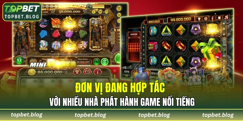 Đơn vị đang hợp tác với nhiều nhà phát hành game nổi tiếng