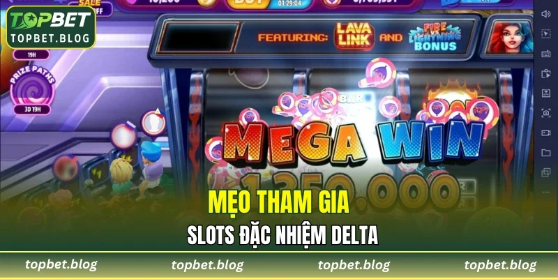 Mẹo tham gia Slots đặc nhiệm Delta
