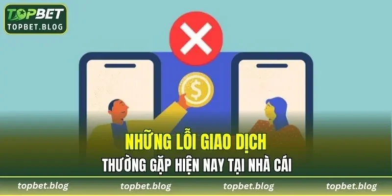 Những lỗi thường gặp khi nạp tiền vào nhà cái hiện nay