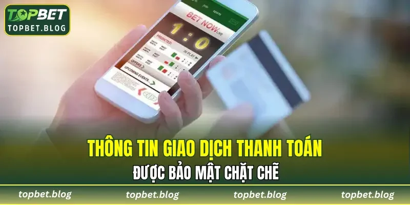 Thông tin giao dịch thanh toán được bảo mật chặt chẽ