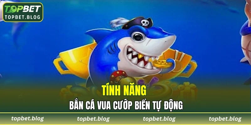 Tính năng bắn cá vua cướp biển tự động